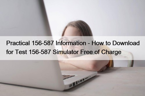 Practical 156-587 Information - How to Download for ...